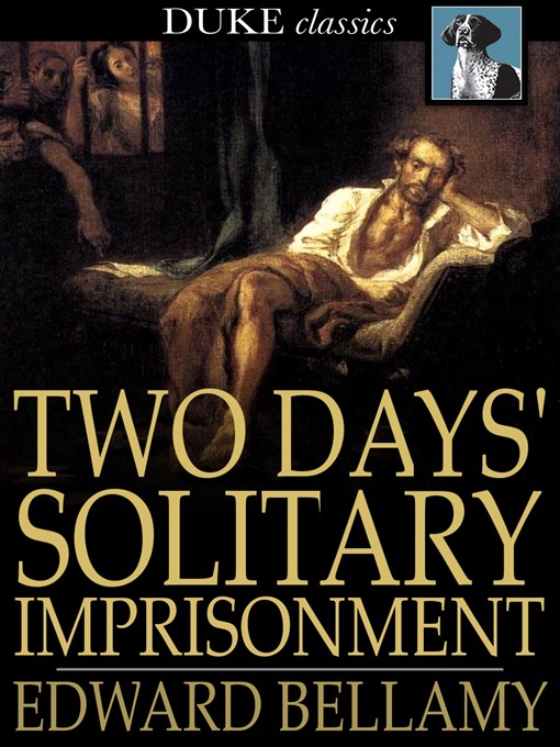 Titeldetails für Two Days' Solitary Imprisonment nach Edward Bellamy - Verfügbar